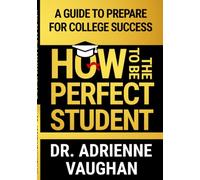 How to be the "Perfect" Student: A Guide to Prepare for College Success