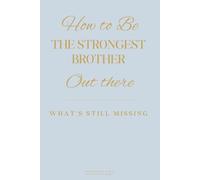 How to Be the Strongest Brother Out There: What’s Still Missing