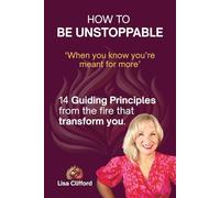 How To Be Unstoppable: 14 Guiding Principles From The Fire That Transform You