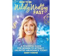 Sandy Forster How To Be Wildly Wealthy FAST (Tascabile)