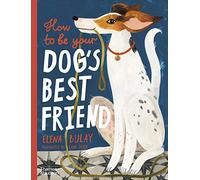 Elena Bulay How to be Your Dog's Best Friend (Copertina rigida)
