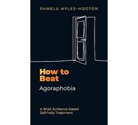 How to Beat Agoraphobia: A Brief, Evidence-based Self-help Treatment