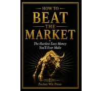 How To Beat the Market: The Hardest Easy Money You'll Ever Make
