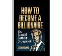HOW TO BECOME A BILLIONAIRE: Ronald Lauder Blueprint