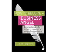 How to Become a Business Angel: Practical Advice for Aspiring Investors in Unquoted Companies