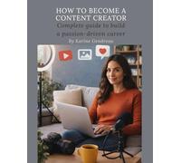 How to Become a Content Creator: Complete guide to build a passion-driven career