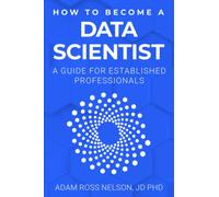 Adam Ross Nelson How to Become a Data Scientist (Tascabile)