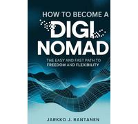 How to become a Digi Nomad: The easy and fast path to freedom and flexibility