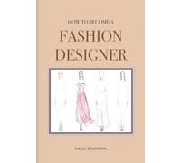How To Become A Fashion Designer: Practical Guide