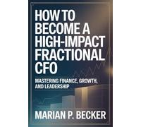 How to Become a High-Impact Fractional CFO: Mastering Finance, Growth, and Leadership