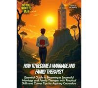How to Become a Marriage and Family Therapist: Essential Guide to Becoming a Successful Marriage and Family Therapist with Practical Skills and Career Tips for Aspiring Counselors