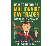 How to Become a Millionaire Day Trader (Start with 2 Million): A Quick Way to Cut Your Net Worth in Half