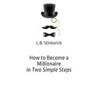 How to Become a Millionaire in Two Simple Steps: The Ultimate Gag Gift for Entrepreneurs