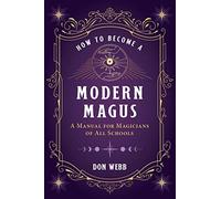 How to Become a Modern Magus: A Manual for Magicians of All Schools