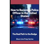 How to become a Police Officer in the United States: The Real Path to the Badge