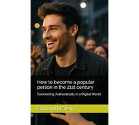 How to become a popular person in the 21st century: Connecting Authentically in a Digital World