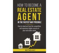 How to become a real estate agent in the fastest way possible: how to stand out from the competition and experience higher success in your real estate career