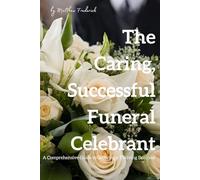 How to Become a Skilled and Successful Funeral Celebrant: A Comprehensive Guide to Growing a Thriving Business