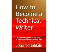How to Become a Technical Writer: The Complete Beginner-to-Pro Guide for Breaking Into a High-Demand Career