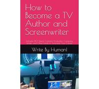 How to Become a TV Author and Screenwriter: Includes 80+ Useful Contacts, Production Company Emails, and Other Leads to Jumpstart Your Career.