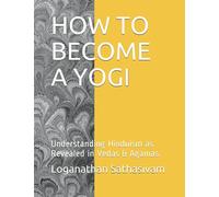 HOW TO BECOME A YOGI: Understanding Hinduism as Revealed in Vedas & Agamas.
