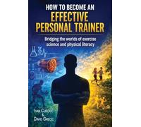 How to Become an Effective Personal Trainer: Bridging the worlds of exercise science and physical literacy: 1