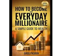 How to Become An Everyday Millionaire: A Simple Path to Wealth - 2026 Edition