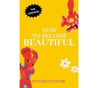 How to become beautiful: From the Less is More - Self-Help Book series