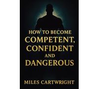 How to Become Competent, Confident, and Dangerous