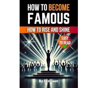 How to Become Famous: How to Rise and Shine