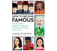 How to Become Famous: Lost Einsteins, Forgotten Superstars, and How the Beatles