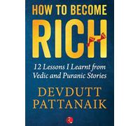 How to Become Rich: 12 Lessons I Learnt from Vedic and Puranic Stories