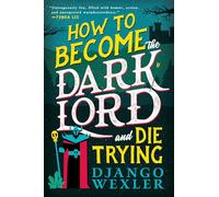 Django Wexler How to Become the Dark Lord and Die Trying (Tascabile)