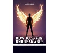 How to Become Unbreakable: Build Unbreakable Boundaries, Protect Your Peace, and Live with Purpose