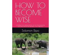 HOW TO BECOME WISE: A DISTINCTIVE DISTILLATION OF 50 THOUGHTFUL LESSONS FROM THE REPUBLIC OF ANIMALS
