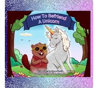 How To Befriend A Unicorn