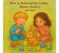 How to Befriend the Golden Bunny (Easter): Easter Story for kids in Spanish French Hindi and Mandarin Chinese