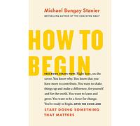 How to Begin: Start Doing Something That Matters