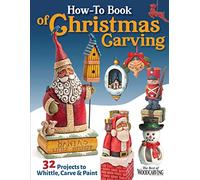 How-to Book of Christmas Carving: 32 Projects to Whittle, Carve & Paint