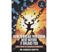 How to Break Free from Debt Before It Breaks You: Debt Trap to Financial Freedom