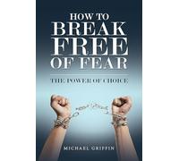 How to Break Free of Fear: The Power of Choice