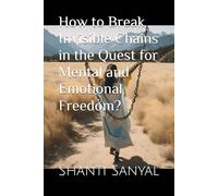 How to Break Invisible Chains in the Quest for Mental and Emotional Freedom?