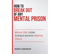 How to Break Out of ANY Mental Prison: Break Free Using Science-Backed Mental Tools