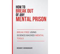 How to Break Out of ANY Mental Prison: Break Free Using Science-Backed Mental Tools