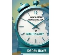 How to Break Procrastination in 15 Minutes a Day