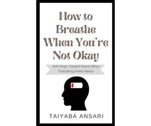 How to Breathe When You’re Not Okay: Soft Steps Toward Peace When Everything Feels Heavy.