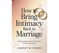 How to Bring Intimacy Back in Marriage: Reignite Passion, Deepen Connection, and Fall in Love Again