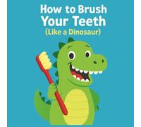 How to brush your teeth (like a dinosaur)