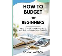 HOW TO BUDGET FOR BEGINNERS: A Step-by-Step Guide to Manage Money, Save More, and Build Financial Confidence