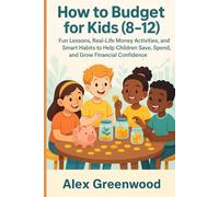How to Budget for Kids (8-12): Fun Lessons, Real-Life Money Activities, and Smart Habits to Help Children Save, Spend, and Grow Financial Confidence